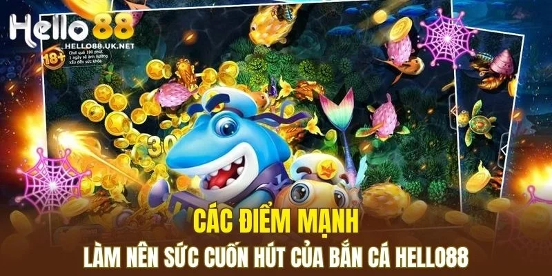 Các điểm mạnh làm nên sức cuốn hút của Bắn Cá HELLO88