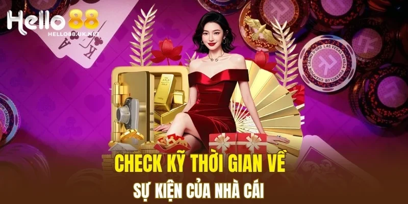 Check kỹ thời gian về sự kiện của nhà cái