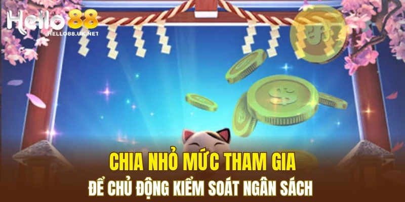 Chia nhỏ mức tham gia để chủ động kiểm soát ngân sách