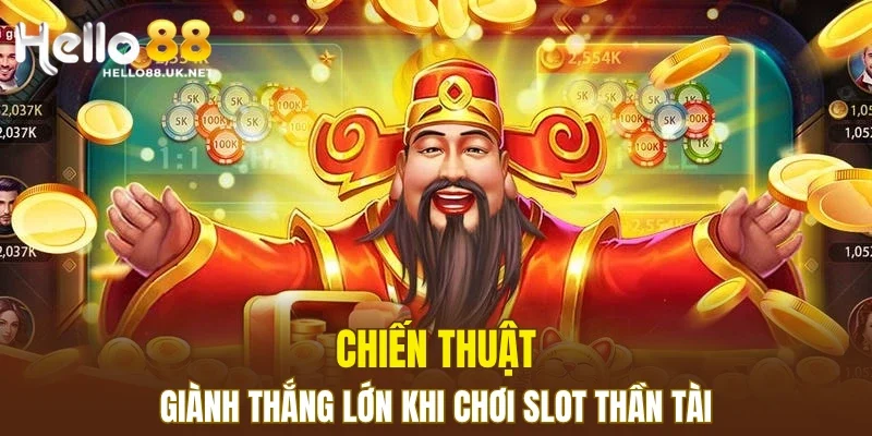 Chiến thuật giành thắng lớn khi chơi slot thần tài