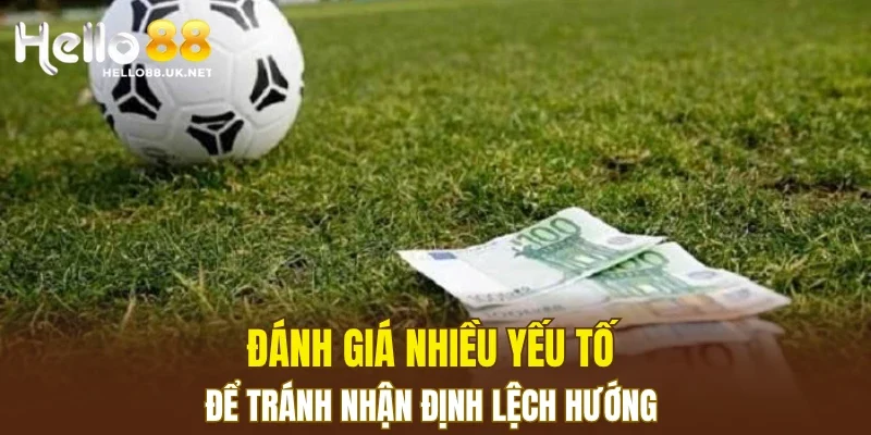 Đánh giá nhiều yếu tố để tránh nhận định lệch hướng