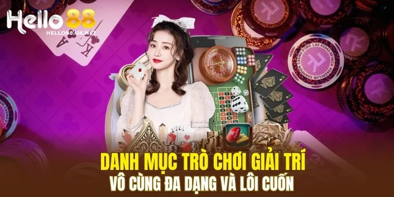 Danh mục trò chơi giải trí vô cùng đa dạng và lôi cuốn
