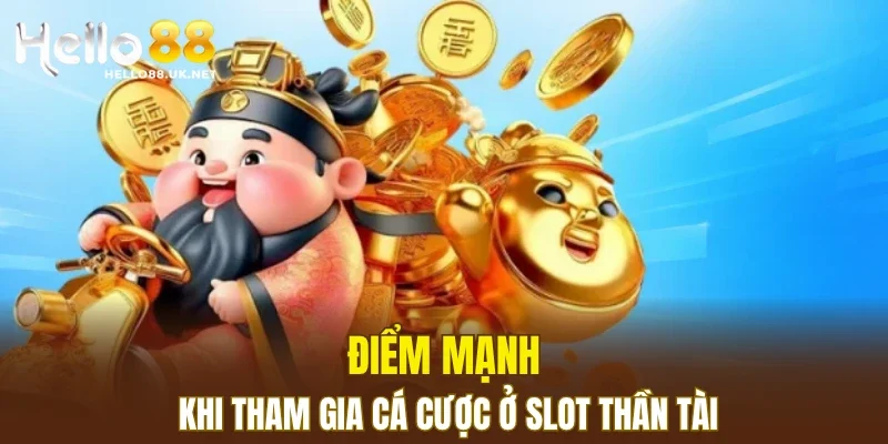 Điểm mạnh khi tham gia cá cược ở slot thần tài
