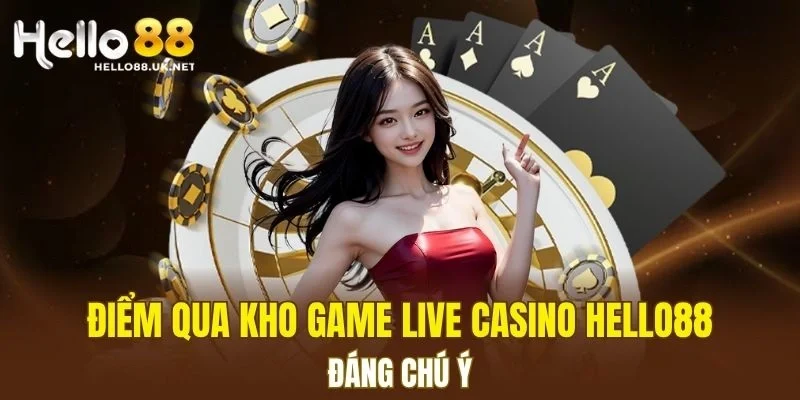 Điểm qua kho game Live Casino HELLO88 đáng chú ý
