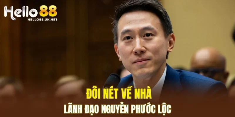 Đôi nét về nhà lãnh đạo Nguyễn Phước Lộc