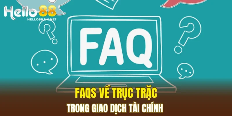 FAQs về trục trặc trong giao dịch tài chính