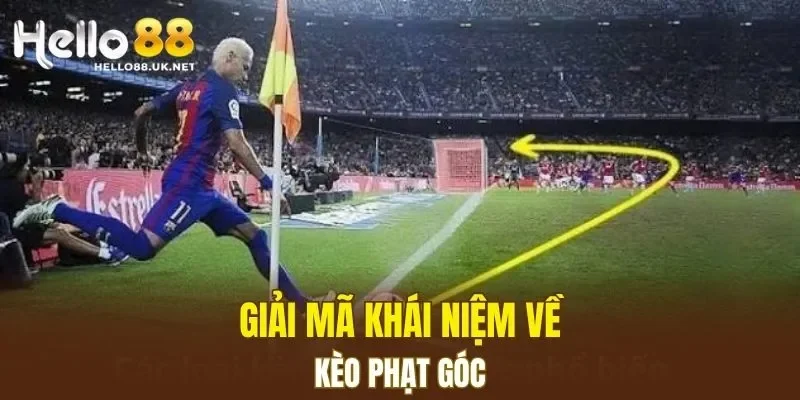 Giải mã khái niệm về kèo phạt góc