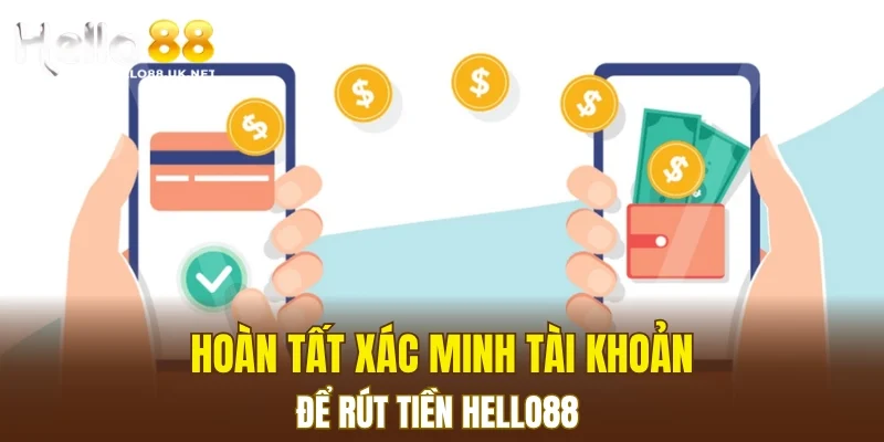 Hoàn tất xác minh tài khoản để rút tiền HELLO88