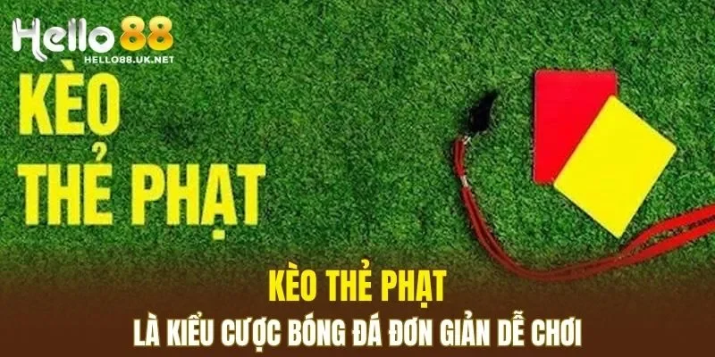 Kèo thẻ phạt là kiểu cược bóng đá đơn giản dễ chơi