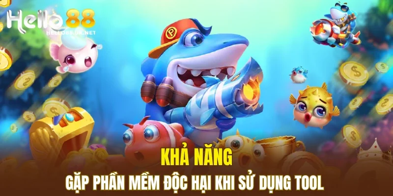 Khả năng gặp phần mềm độc hại khi sử dụng tool