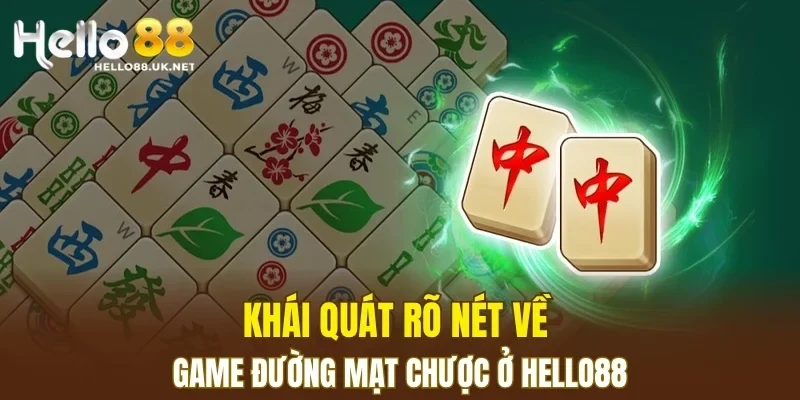 Khái quát rõ nét về game đường mạt chược ở HELLO88