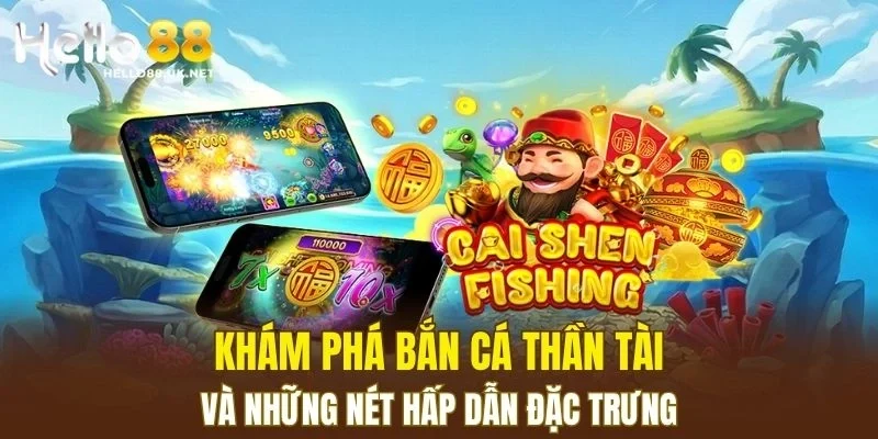 Khám phá Bắn Cá Thần Tài và những nét hấp dẫn đặc trưng
