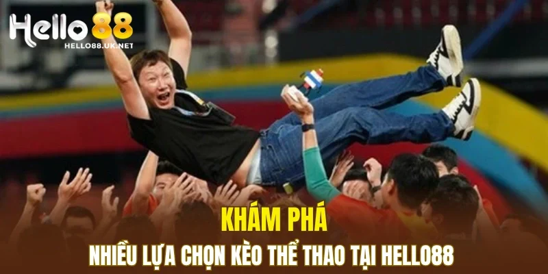 Khám phá nhiều lựa chọn kèo thể thao tại HELLO88