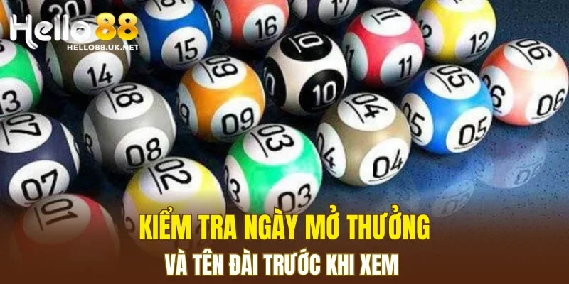Kiểm tra ngày mở thưởng và tên đài trước khi xem
