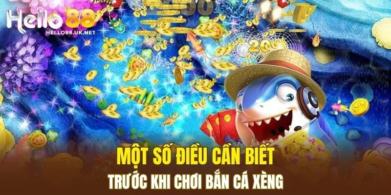 Một số điều cần biết trước khi chơi Bắn Cá Xèng