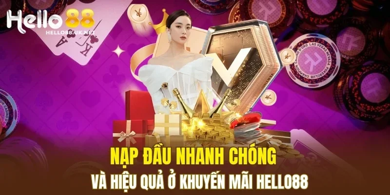 Nạp đầu nhanh chóng và hiệu quả ở khuyến mãi HELLO88