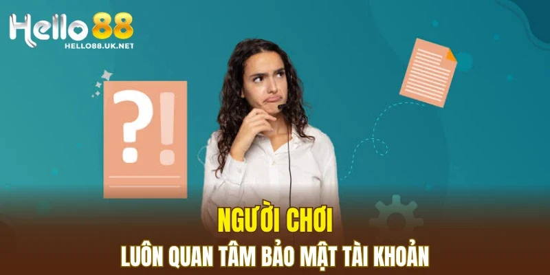 Người chơi luôn quan tâm bảo mật tài khoản