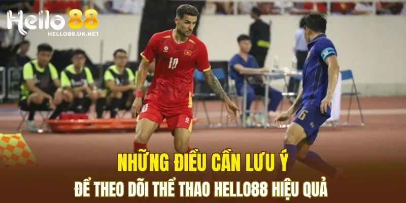Những điều cần lưu ý để theo dõi thể thao HELLO88 hiệu quả