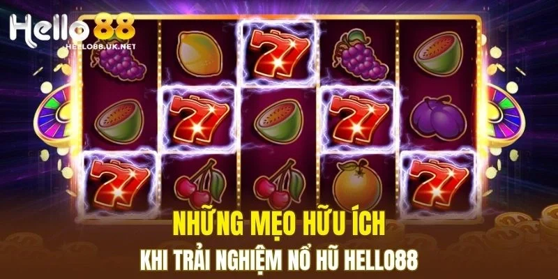 Những mẹo hữu ích khi trải nghiệm Nổ Hũ HELLO88