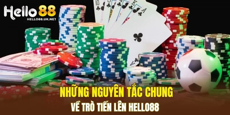 Những nguyên tắc chung về trò tiến lên HELLO88