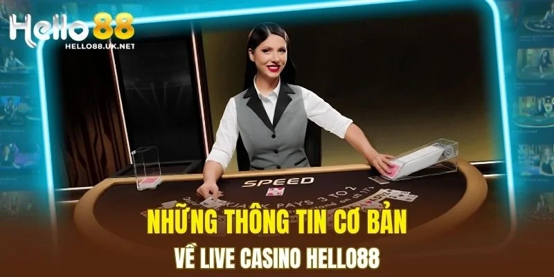 Những thông tin cơ bản về Live Casino HELLO88