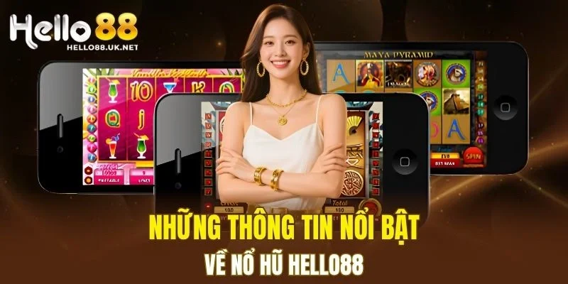 Những thông tin nổi bật về Nổ Hũ HELLO88