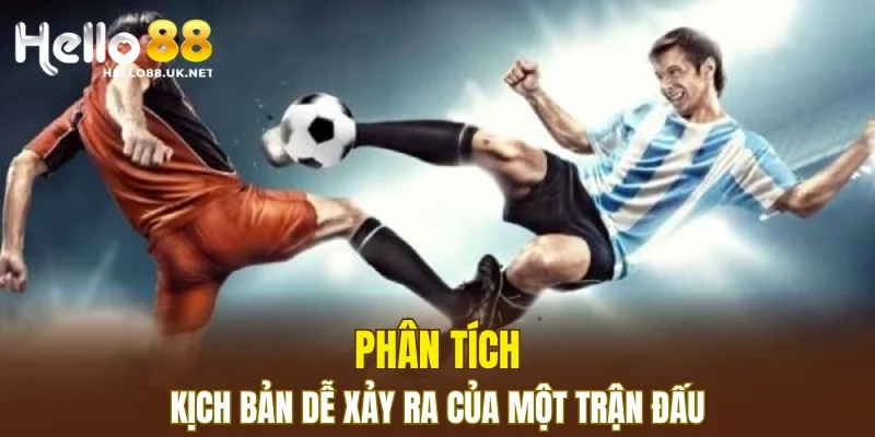 Phân tích kịch bản dễ xảy ra của một trận đấu