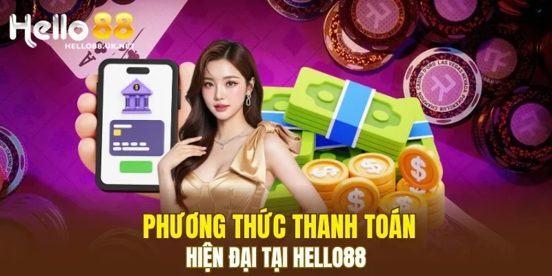 Phương thức thanh toán hiện đại tại HELLO88