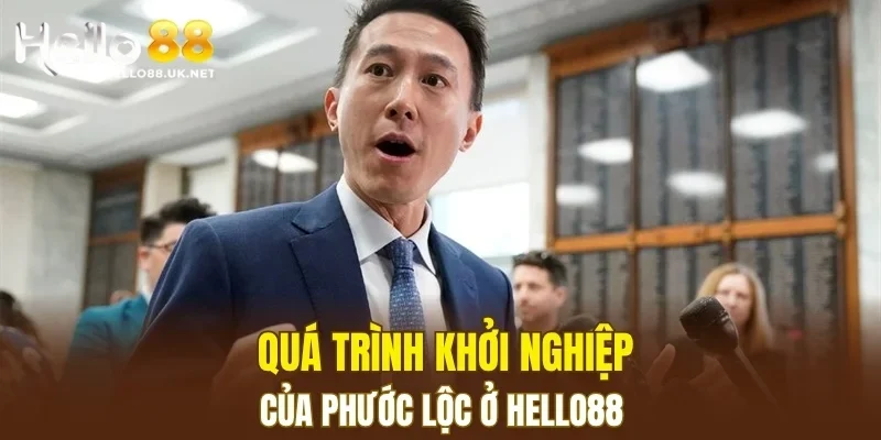 Quá trình khởi nghiệp của Phước Lộc ở HELLO88