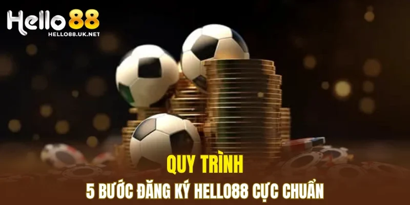Quy trình 5 bước Đăng Ký HELLO88 cực chuẩn