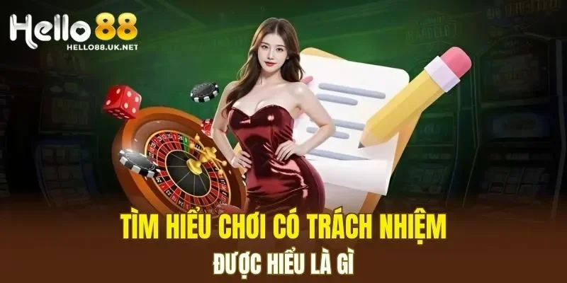 Tìm hiểu chơi có trách nhiệm được hiểu là gì
