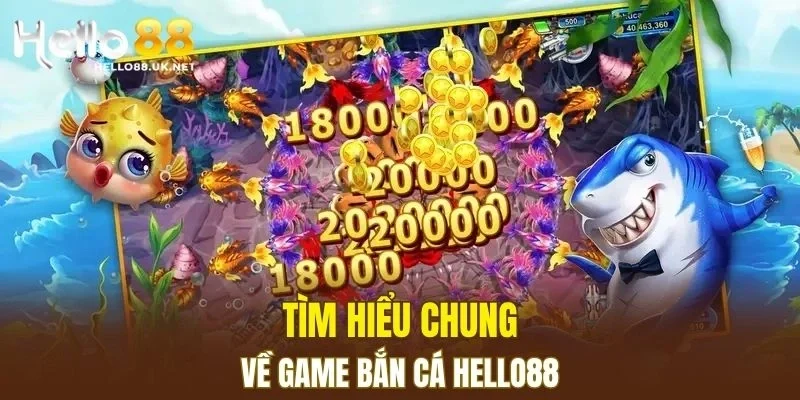 Tìm hiểu chung về game Bắn Cá HELLO88
