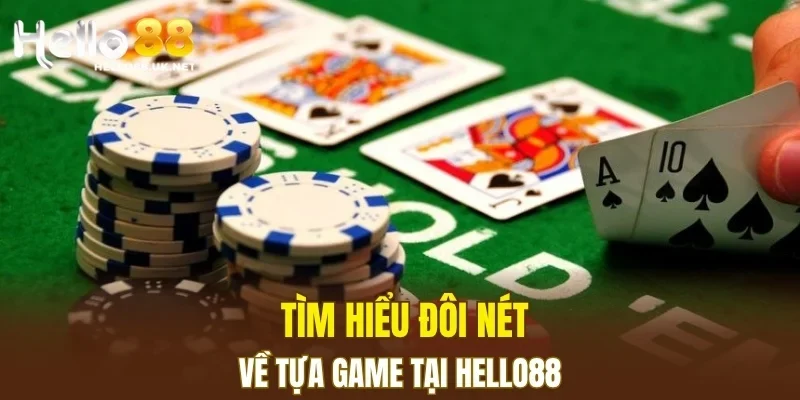 Tìm hiểu đôi nét về tựa game tại HELLO88