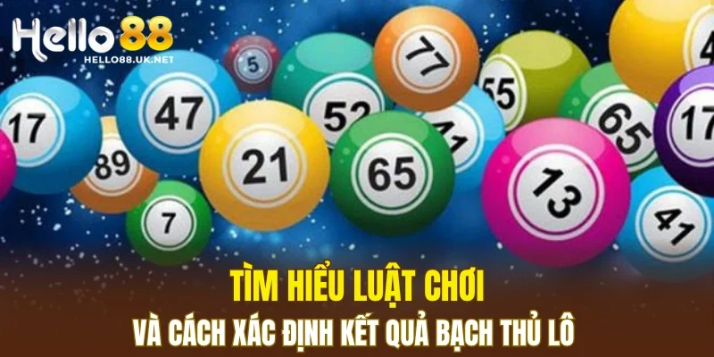 Tìm hiểu luật chơi và cách xác định kết quả bạch thủ lô
