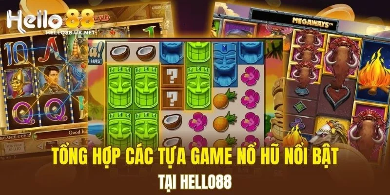 Tổng hợp các tựa game Nổ Hũ nổi bật tại HELLO88