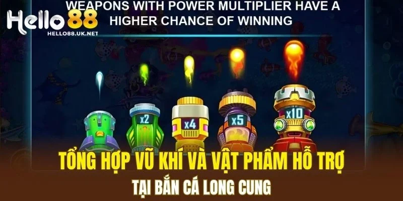 Tổng hợp vũ khí và vật phẩm hỗ trợ tại Bắn Cá Long Cung